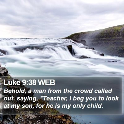 Luke 9:38 WEB Bible Verse Image