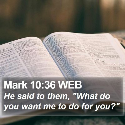 Mark 10:36 WEB Bible Verse Image