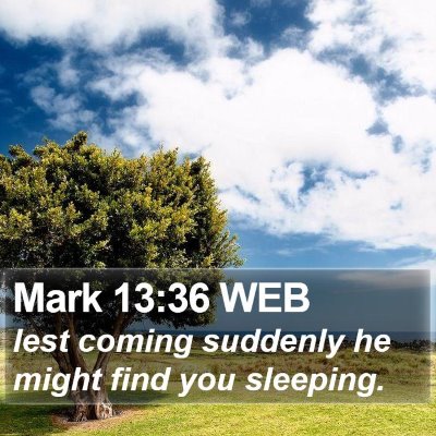 Mark 13:36 WEB Bible Verse Image