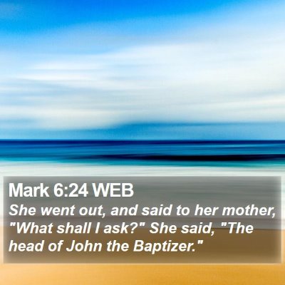 Mark 6:24 WEB Bible Verse Image