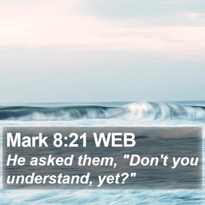 Mark 8:21 WEB Bible Verse Image