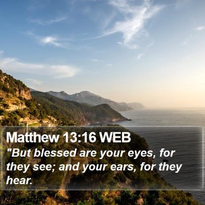 Matthew 13:16 WEB Bible Verse Image