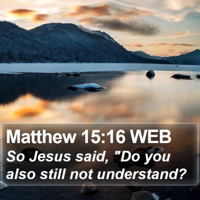 Matthew 15:16 WEB Bible Verse Image