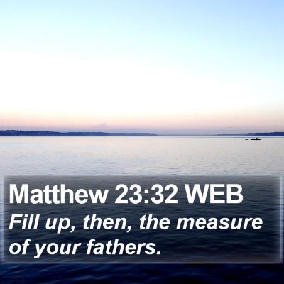 Matthew 23:32 WEB Bible Verse Image