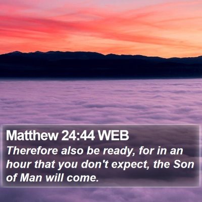 Matthew 24:44 WEB Bible Verse Image