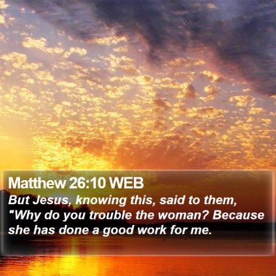 Matthew 26:10 WEB Bible Verse Image