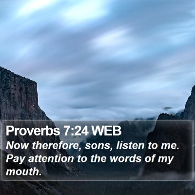 Proverbs 7:24 WEB Bible Verse Image