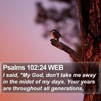 Psalms 102:24 WEB Bible Verse Image