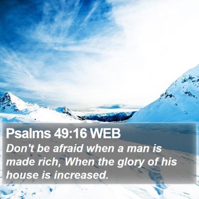 Psalms 49:16 WEB Bible Verse Image