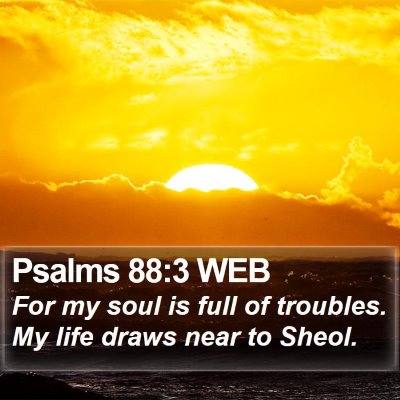 Psalms 88:3 WEB Bible Verse Image