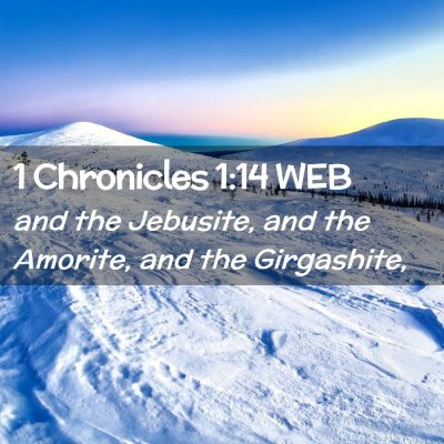 Picture 02 - 1 Chronicles 1:14 WEB - and the Jebusite, and the Amorite, and the - Bible Verse Picture