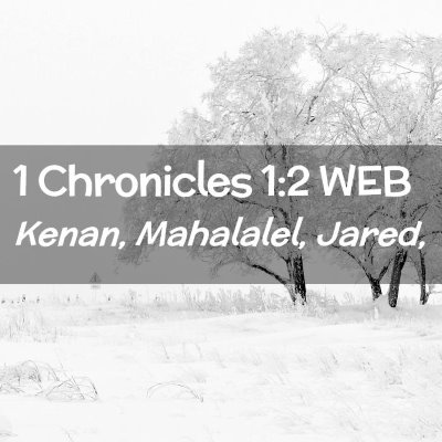 Picture 02 - 1 Chronicles 1:2 WEB - Kenan, Mahalalel, - Bible Verse Picture