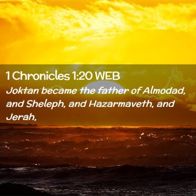 Picture 02 - 1 Chronicles 1:20 WEB - Joktan became the father of Almodad, and Sheleph, - Bible Verse Picture
