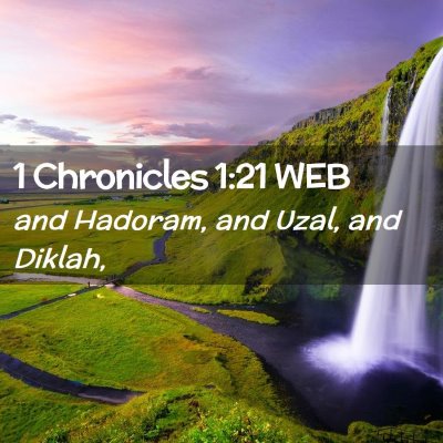 Picture 02 - 1 Chronicles 1:21 WEB - and Hadoram, and Uzal, and - Bible Verse Picture