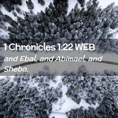 Picture 02 - 1 Chronicles 1:22 WEB - and Ebal, and Abimael, and - Bible Verse Picture