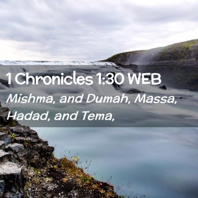 Picture 02 - 1 Chronicles 1:30 WEB - Mishma, and Dumah, Massa, Hadad, and - Bible Verse Picture