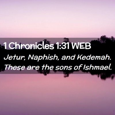 Picture 02 - 1 Chronicles 1:31 WEB - Jetur, Naphish, and Kedemah. These are the sons - Bible Verse Picture