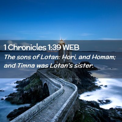 Picture 02 - 1 Chronicles 1:39 WEB - The sons of Lotan: Hori, and Homam; and Timna was - Bible Verse Picture