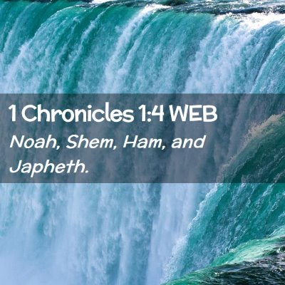 Picture 02 - 1 Chronicles 1:4 WEB - Noah, Shem, Ham, and - Bible Verse Picture