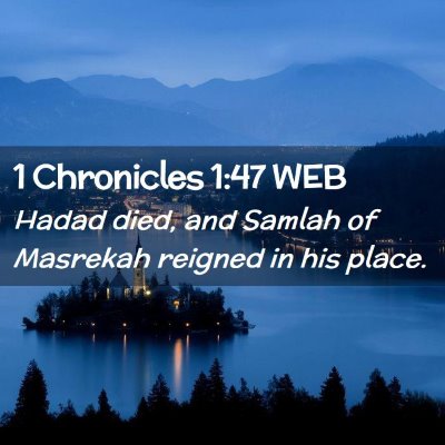Picture 02 - 1 Chronicles 1:47 WEB - Hadad died, and Samlah of Masrekah reigned in his - Bible Verse Picture