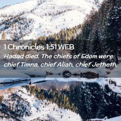 Picture 02 - 1 Chronicles 1:51 WEB - Hadad died. The chiefs of Edom were: chief Timna, - Bible Verse Picture