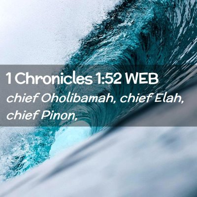 Picture 02 - 1 Chronicles 1:52 WEB - chief Oholibamah, chief Elah, chief - Bible Verse Picture