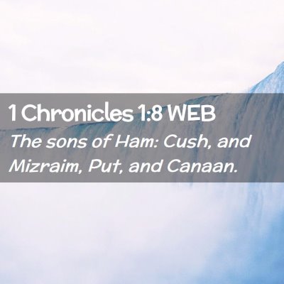 Picture 02 - 1 Chronicles 1:8 WEB - The sons of Ham: Cush, and Mizraim, Put, and - Bible Verse Picture