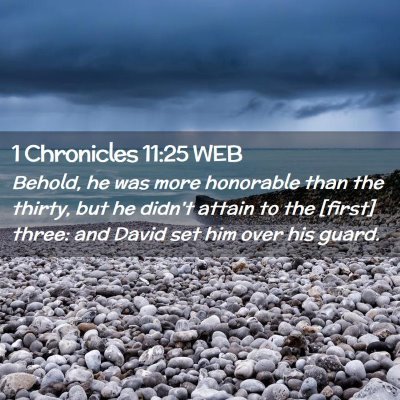Picture 02 - 1 Chronicles 11:25 WEB - Behold, he was more honorable than the thirty, - Bible Verse Picture