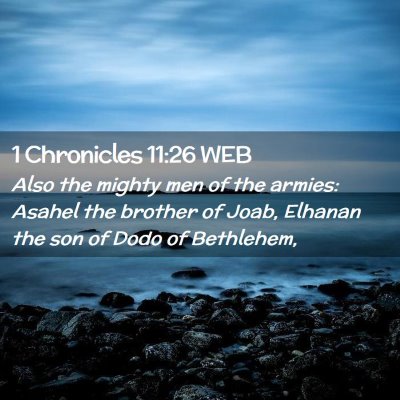 Picture 02 - 1 Chronicles 11:26 WEB - Also the mighty men of the armies: Asahel the - Bible Verse Picture