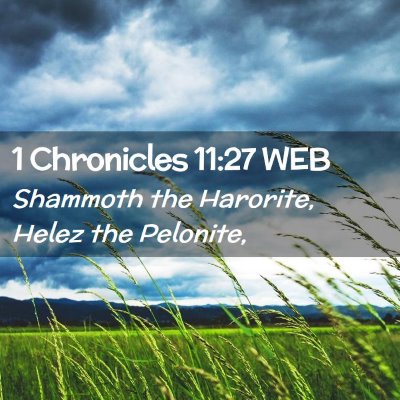 Picture 02 - 1 Chronicles 11:27 WEB - Shammoth the Harorite, Helez the - Bible Verse Picture