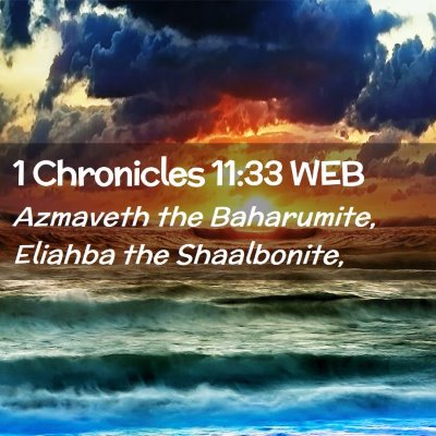 Picture 02 - 1 Chronicles 11:33 WEB - Azmaveth the Baharumite, Eliahba the - Bible Verse Picture