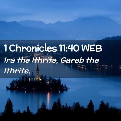 Picture 02 - 1 Chronicles 11:40 WEB - Ira the Ithrite, Gareb the - Bible Verse Picture