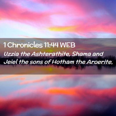 Picture 02 - 1 Chronicles 11:44 WEB - Uzzia the Ashterathite, Shama and Jeiel the sons - Bible Verse Picture