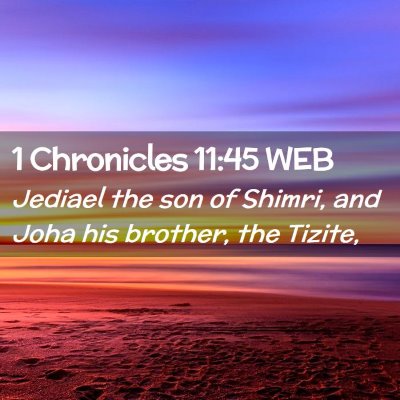 Picture 02 - 1 Chronicles 11:45 WEB - Jediael the son of Shimri, and Joha his brother, - Bible Verse Picture