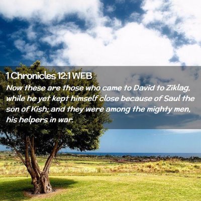Picture 02 - 1 Chronicles 12:1 WEB - Now these are those who came to David to Ziklag, - Bible Verse Picture