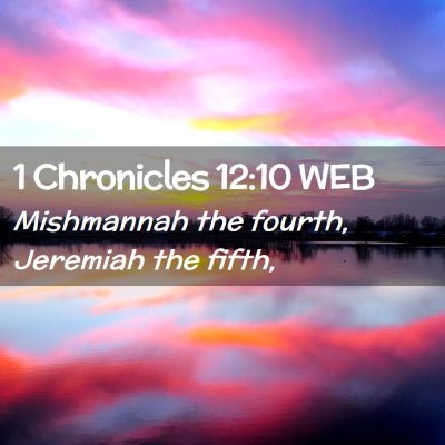 Picture 02 - 1 Chronicles 12:10 WEB - Mishmannah the fourth, Jeremiah the - Bible Verse Picture