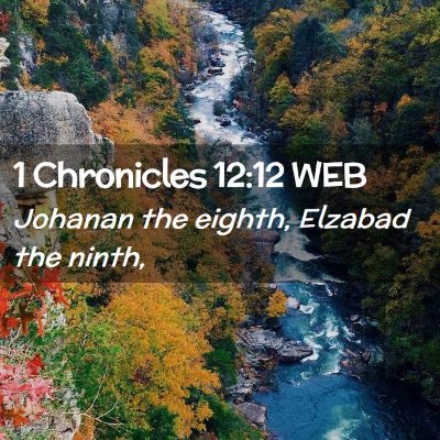 Picture 02 - 1 Chronicles 12:12 WEB - Johanan the eighth, Elzabad the - Bible Verse Picture