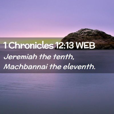 Picture 02 - 1 Chronicles 12:13 WEB - Jeremiah the tenth, Machbannai the - Bible Verse Picture