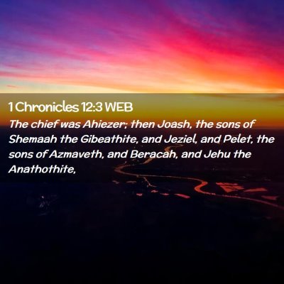 Picture 02 - 1 Chronicles 12:3 WEB - The chief was Ahiezer; then Joash, the sons of - Bible Verse Picture