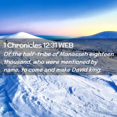 Picture 02 - 1 Chronicles 12:31 WEB - Of the half-tribe of Manasseh eighteen thousand, - Bible Verse Picture