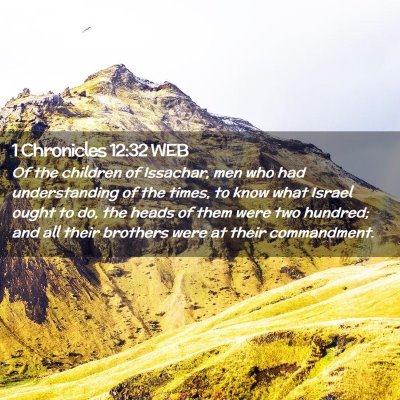 Picture 02 - 1 Chronicles 12:32 WEB - Of the children of Issachar, men who had - Bible Verse Picture