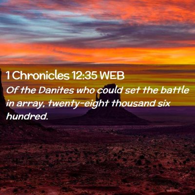 Picture 02 - 1 Chronicles 12:35 WEB - Of the Danites who could set the battle in array, - Bible Verse Picture