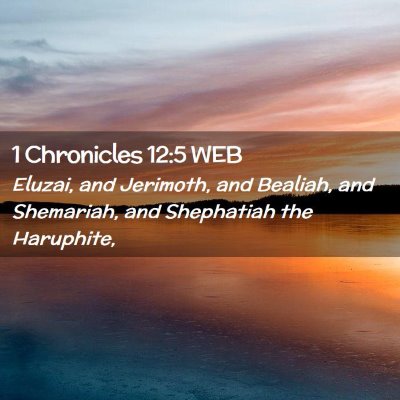 Picture 02 - 1 Chronicles 12:5 WEB - Eluzai, and Jerimoth, and Bealiah, and Shemariah, - Bible Verse Picture