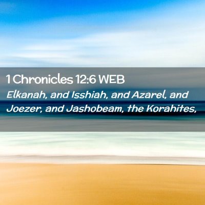 Picture 02 - 1 Chronicles 12:6 WEB - Elkanah, and Isshiah, and Azarel, and Joezer, and - Bible Verse Picture
