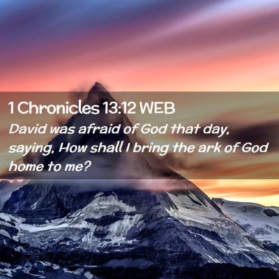 Picture 02 - 1 Chronicles 13:12 WEB - David was afraid of God that day, saying, How - Bible Verse Picture