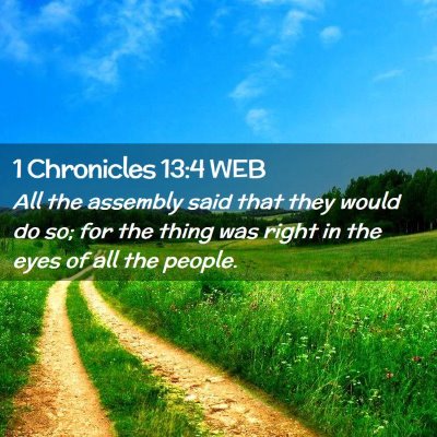 Picture 02 - 1 Chronicles 13:4 WEB - All the assembly said that they would do so; for - Bible Verse Picture