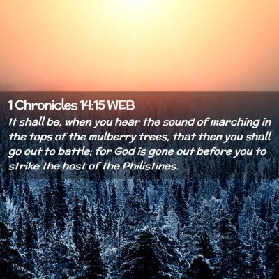 Picture 02 - 1 Chronicles 14:15 WEB - It shall be, when you hear the sound of marching - Bible Verse Picture
