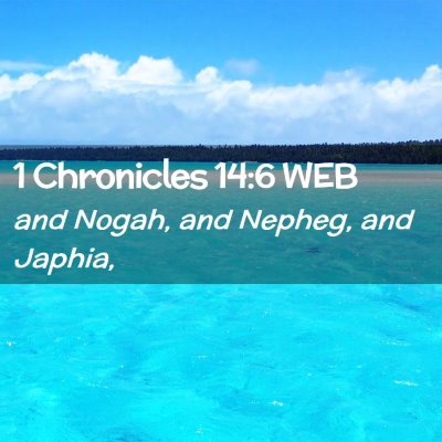Picture 02 - 1 Chronicles 14:6 WEB - and Nogah, and Nepheg, and - Bible Verse Picture