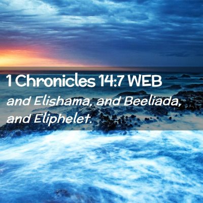 Picture 02 - 1 Chronicles 14:7 WEB - and Elishama, and Beeliada, and - Bible Verse Picture