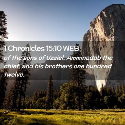 Picture 02 - 1 Chronicles 15:10 WEB - of the sons of Uzziel, Amminadab the chief, and - Bible Verse Picture